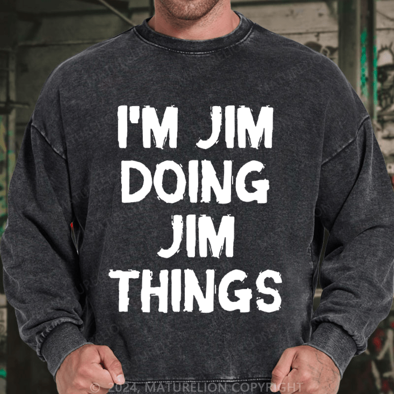 Maturelion Men's Sweatshirt I'm Jim Doing Jim Things Sweatshirt Custom Washed Sweatshirt