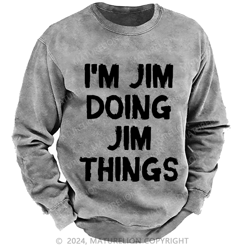Maturelion Men's Sweatshirt I'm Jim Doing Jim Things Sweatshirt Custom Washed Sweatshirt