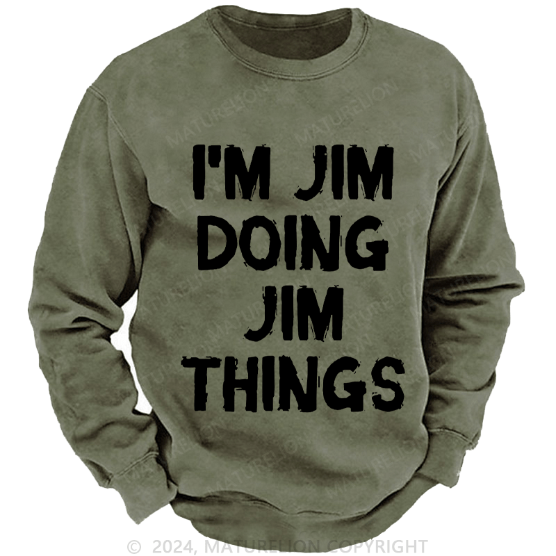 Maturelion Men's Sweatshirt I'm Jim Doing Jim Things Sweatshirt Custom Washed Sweatshirt
