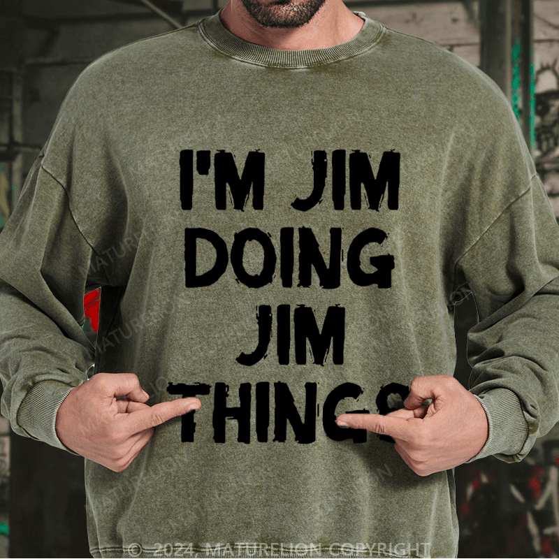 Maturelion Men's Sweatshirt I'm Jim Doing Jim Things Sweatshirt Custom Washed Sweatshirt