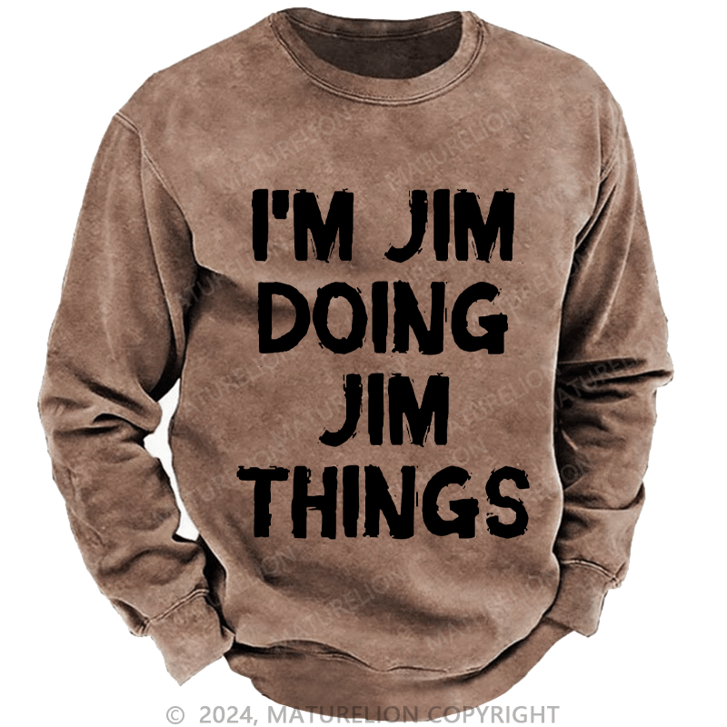 Maturelion Men's Sweatshirt I'm Jim Doing Jim Things Sweatshirt Custom Washed Sweatshirt