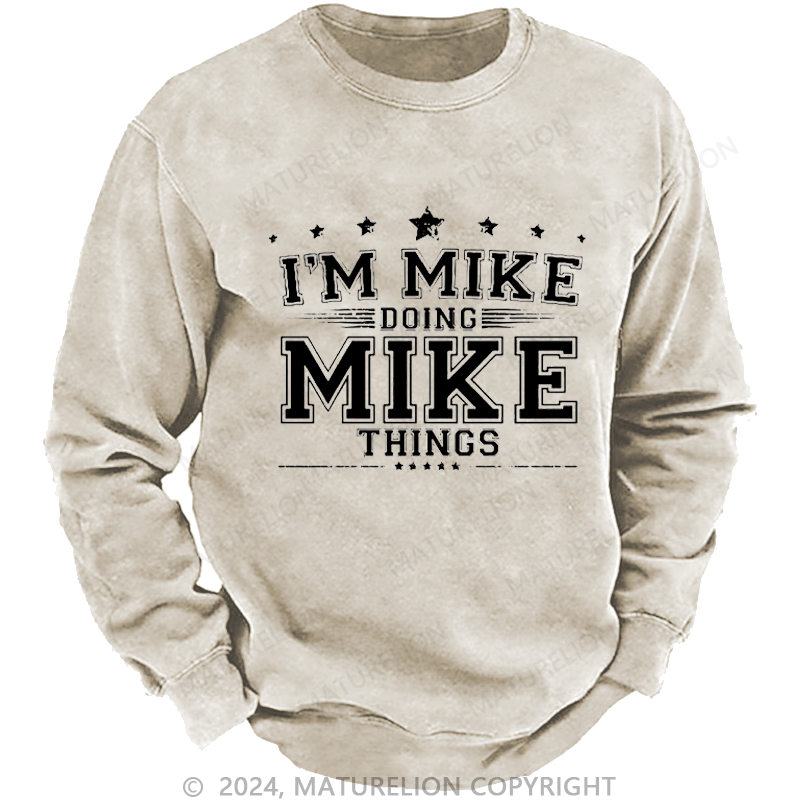 Maturelion Men's Sweatshirt I'm MIke Doing Mike Things Funny Custom Washed Sweatshirt