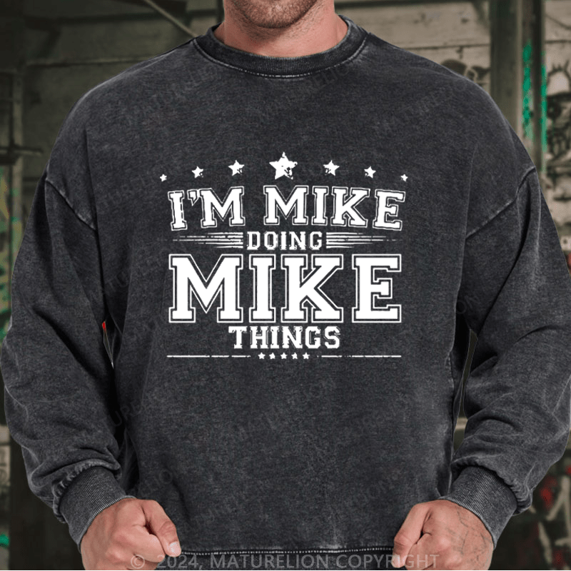 Maturelion Men's Sweatshirt I'm MIke Doing Mike Things Funny Custom Washed Sweatshirt
