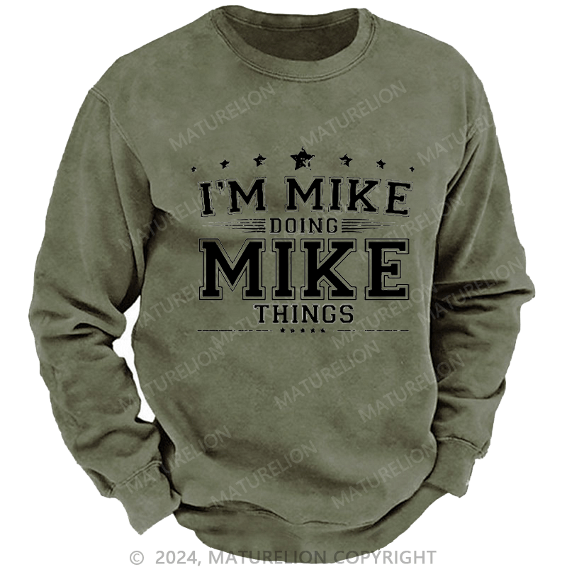 Maturelion Men's Sweatshirt I'm MIke Doing Mike Things Funny Custom Washed Sweatshirt