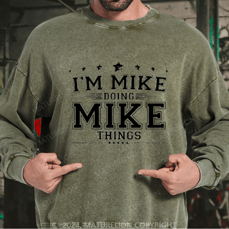 Maturelion Men's Sweatshirt I'm MIke Doing Mike Things Funny Custom Washed Sweatshirt