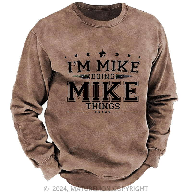 Maturelion Men's Sweatshirt I'm MIke Doing Mike Things Funny Custom Washed Sweatshirt