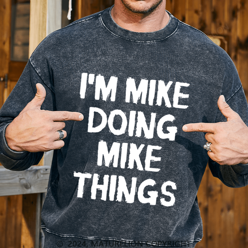 Maturelion Men's Sweatshirt I'm Mike Doing Mike Things Custom Washed Sweatshirt