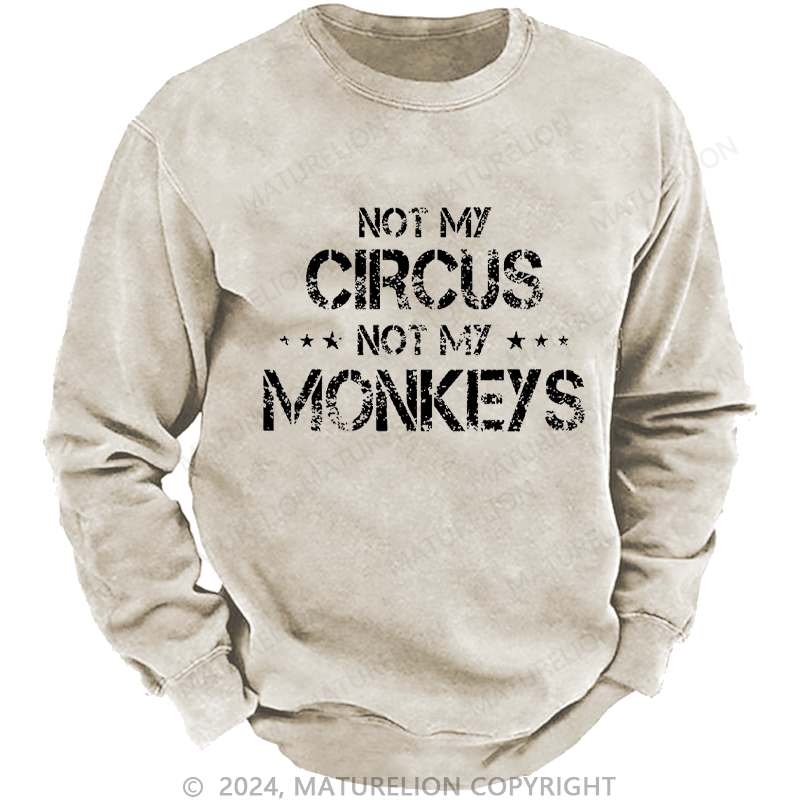Maturelion Men's Sweatshirt Not My Circus Not My Monkeys Custom Washed Sweatshirt