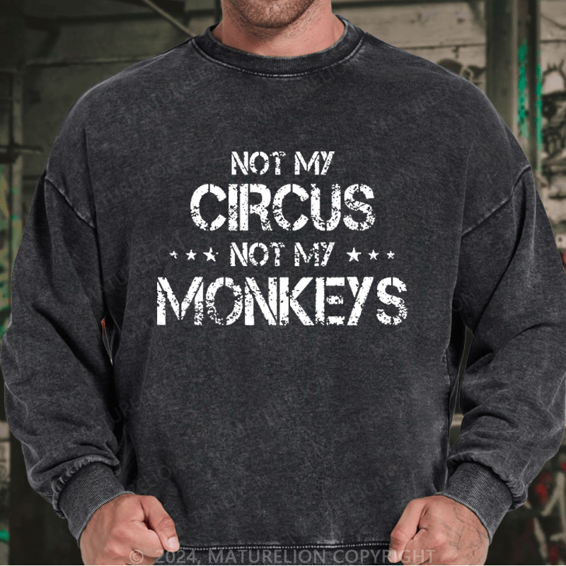Maturelion Men's Sweatshirt Not My Circus Not My Monkeys Custom Washed Sweatshirt