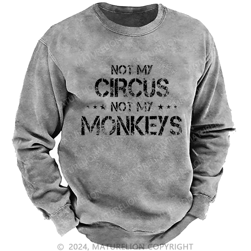 Maturelion Men's Sweatshirt Not My Circus Not My Monkeys Custom Washed Sweatshirt