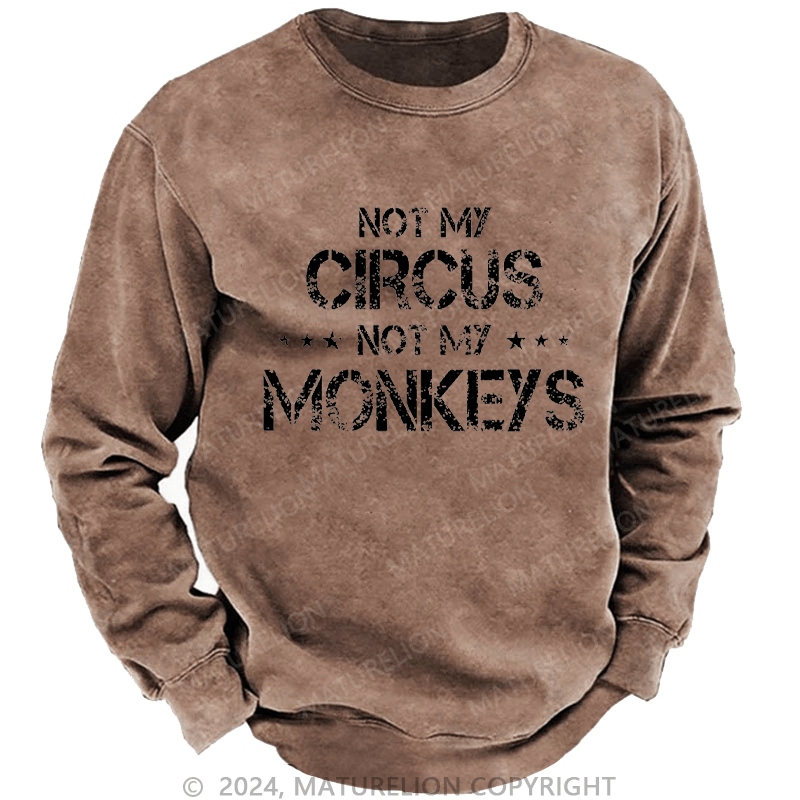 Maturelion Men's Sweatshirt Not My Circus Not My Monkeys Custom Washed Sweatshirt