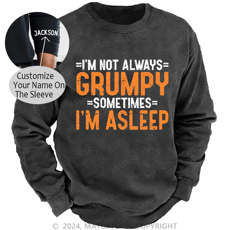 Maturelion Men's Sweatshirt I'm Not Always Grumpy Sometimes I'm Asleep Sweatshirt Custom Washed Sweatshirt