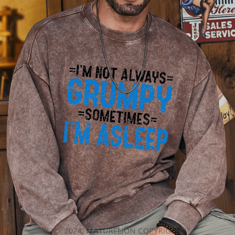 Maturelion Men's Sweatshirt I'm Not Always Grumpy Sometimes I'm Asleep Sweatshirt Custom Washed Sweatshirt