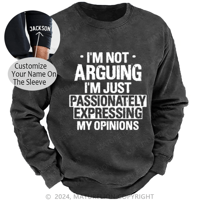 Maturelion Men's Sweatshirt I'm Not Arguing I'm Just Passionately Expressing My Opinions Funny Custom Washed Sweatshirt