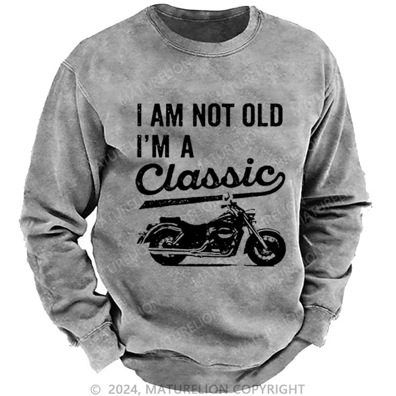 Maturelion Men's Sweatshirt I'm Not Old I'm A Classic Motorcycle Custom Washed Sweatshirt