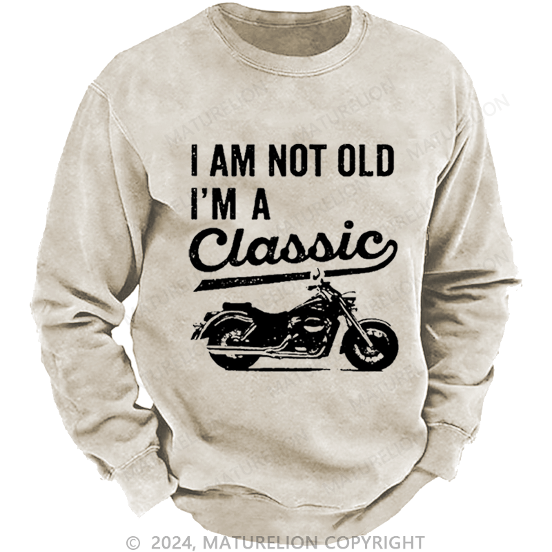 Maturelion Men's Sweatshirt I'm Not Old I'm A Classic Motorcycle Custom Washed Sweatshirt