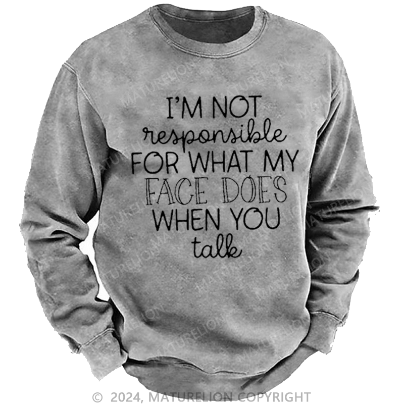 Maturelion Men's Sweatshirt I'm Not Responsible For What My Face Does When You Talk Sarcastic Custom Sweatshirt