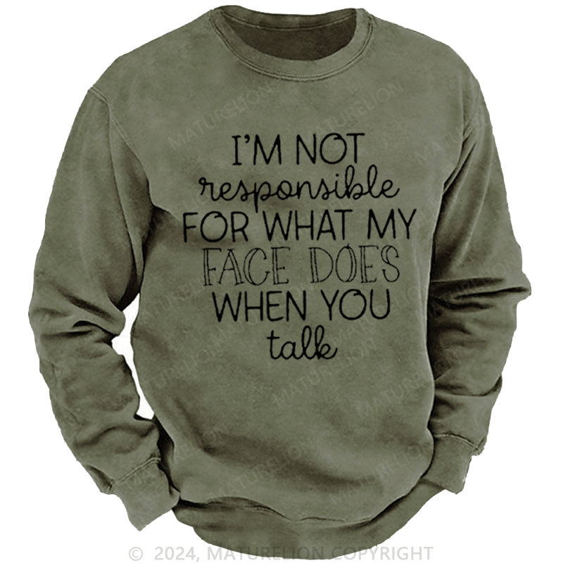 Maturelion Men's Sweatshirt I'm Not Responsible For What My Face Does When You Talk Sarcastic Custom Sweatshirt