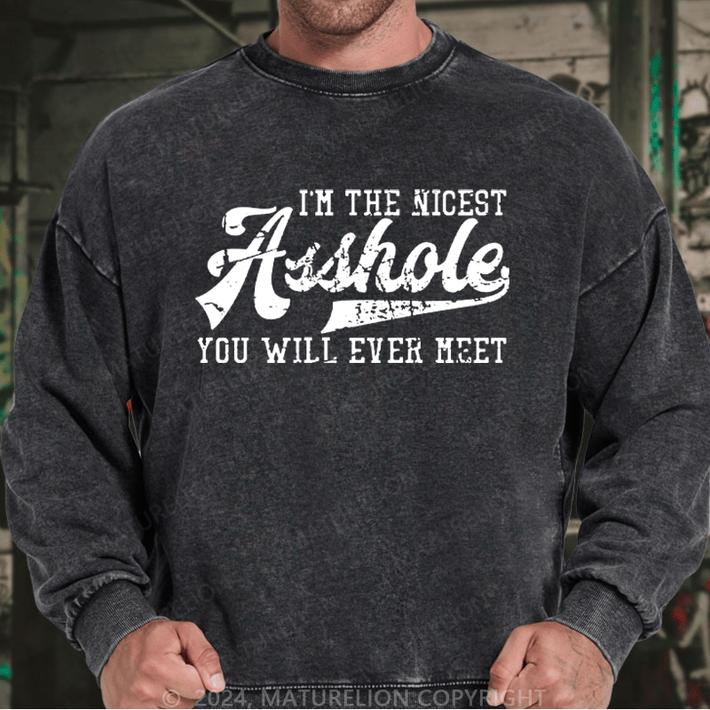 Maturelion Men's Sweatshirt I'm The Nicest Asshole You'll Ever Meet Custom Washed Sweatshirt