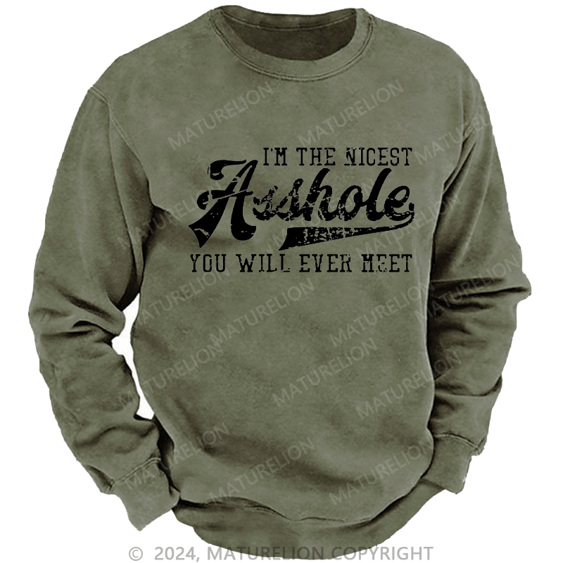 Maturelion Men's Sweatshirt I'm The Nicest Asshole You'll Ever Meet Custom Washed Sweatshirt