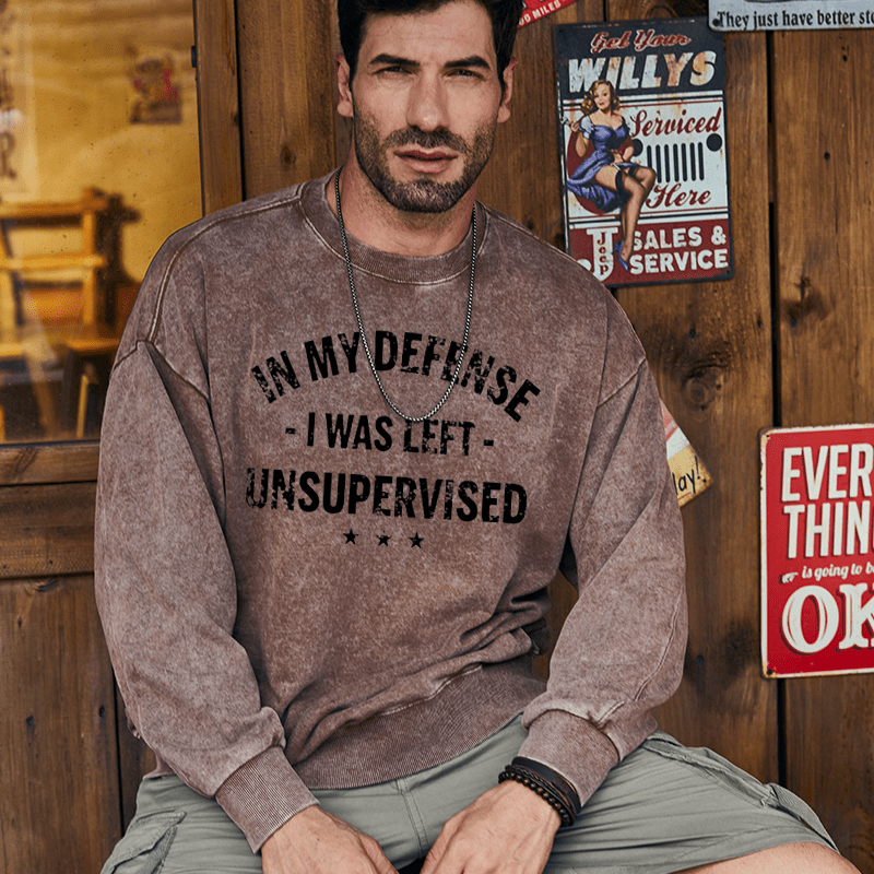 Maturelion Men's Sweatshirt In My Defense I Was Left Unsupervised Funny Custom Washed Sweatshirt