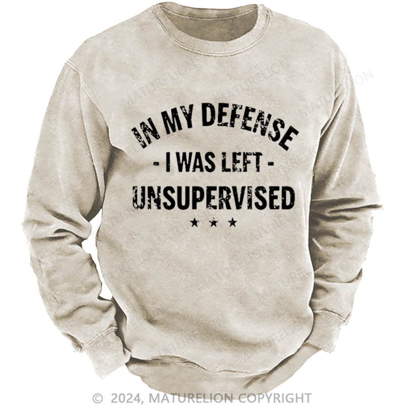 Maturelion Men's Sweatshirt In My Defense I Was Left Unsupervised Funny Custom Washed Sweatshirt