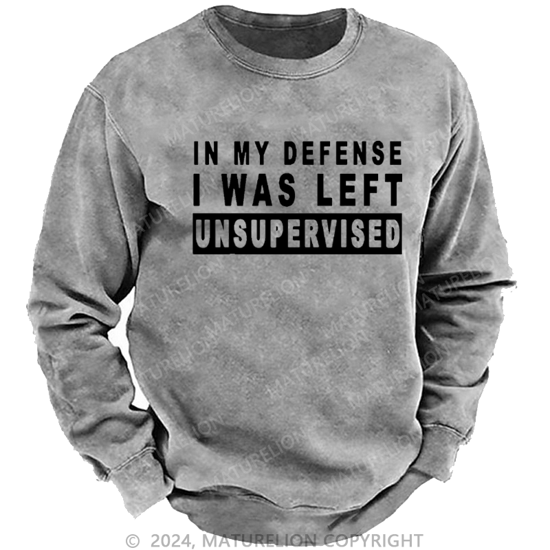 Maturelion Men's Sweatshirt In My Defense I Was Left Unsupervised Custom Sweatshirt