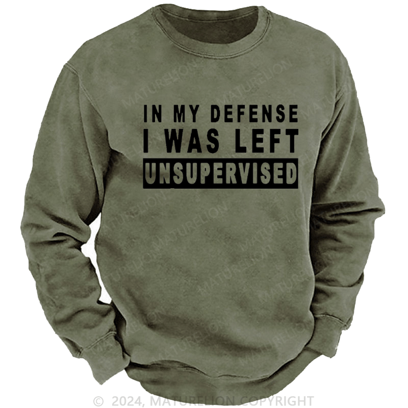 Maturelion Men's Sweatshirt In My Defense I Was Left Unsupervised Custom Sweatshirt
