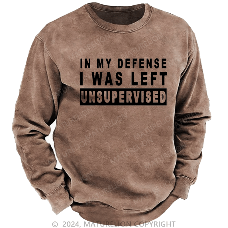 Maturelion Men's Sweatshirt In My Defense I Was Left Unsupervised Custom Sweatshirt