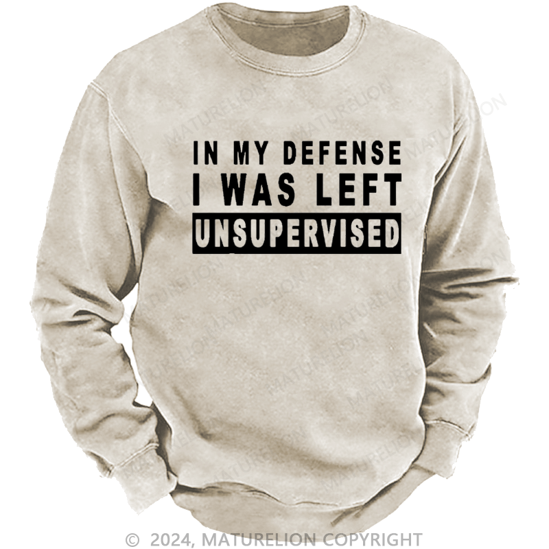 Maturelion Men's Sweatshirt In My Defense I Was Left Unsupervised Custom Sweatshirt