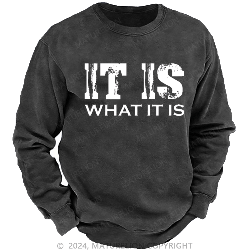 Maturelion Men's Sweatshirt It Is What It Is Funny Custom Washed Sweatshirt