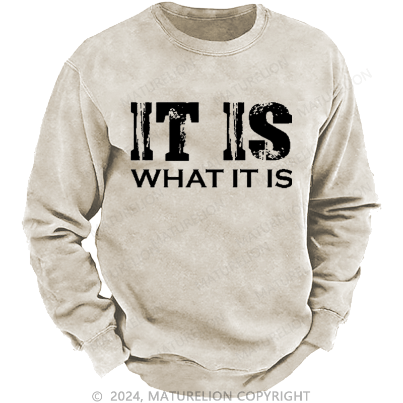 Maturelion Men's Sweatshirt It Is What It Is Funny Custom Washed Sweatshirt