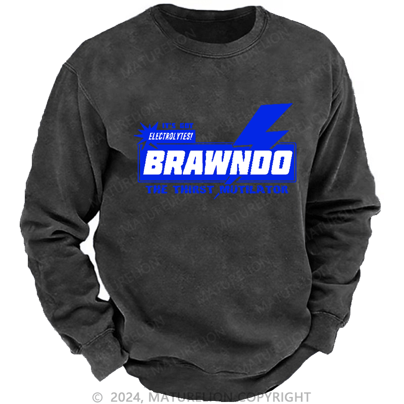 Maturelion Men's Sweatshirt It’S Got Electrolytes Brawndo The Thirst Mutilator Custom Washed Sweatshirt