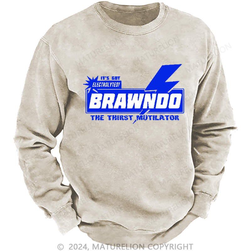 Maturelion Men's Sweatshirt It’S Got Electrolytes Brawndo The Thirst Mutilator Custom Washed Sweatshirt