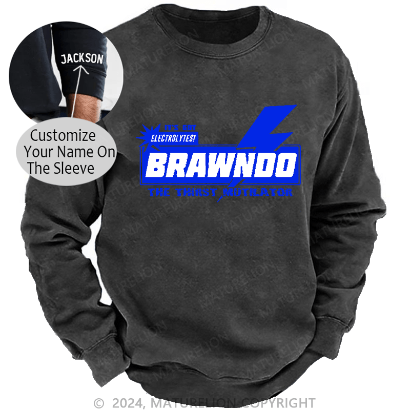 Maturelion Men's Sweatshirt It’S Got Electrolytes Brawndo The Thirst Mutilator Custom Washed Sweatshirt