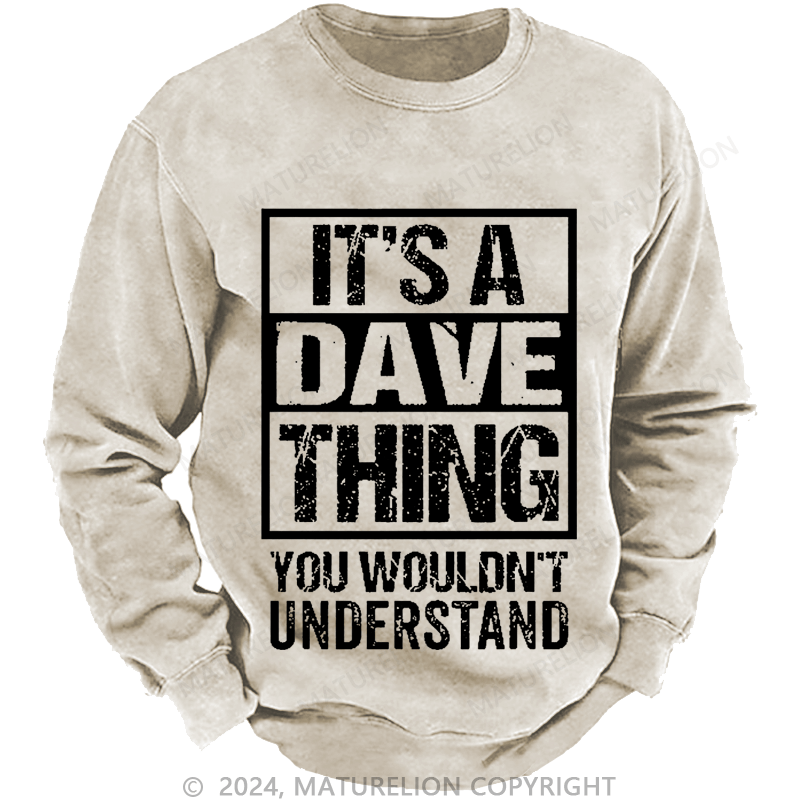 Maturelion Men's Sweatshirt It's A Dave Thing You Wouldn't Understand Custom Washed Sweatshirt