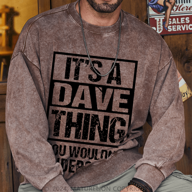 Maturelion Men's Sweatshirt It's A Dave Thing You Wouldn't Understand Custom Washed Sweatshirt
