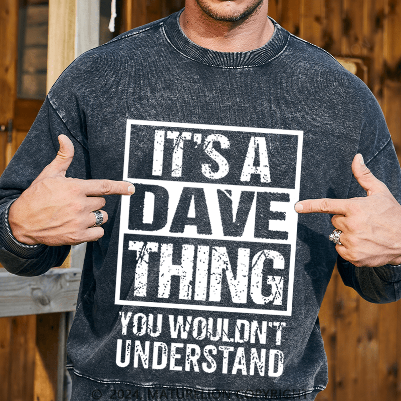 Maturelion Men's Sweatshirt It's A Dave Thing You Wouldn't Understand Custom Washed Sweatshirt