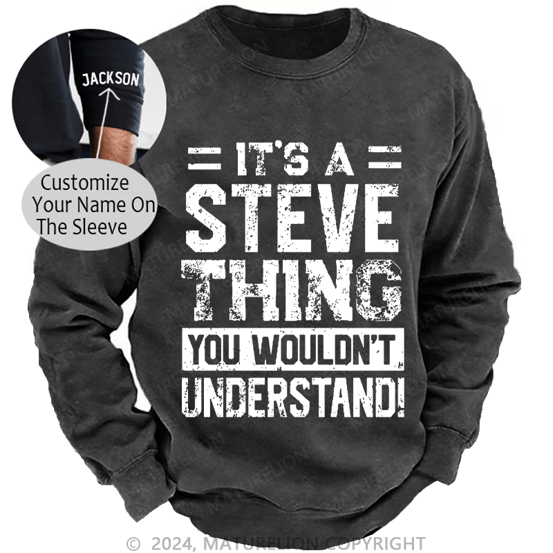 Maturelion Men's Sweatshirt It's A Steve Thing You Wouldn't Understand Custom Washed Sweatshirt