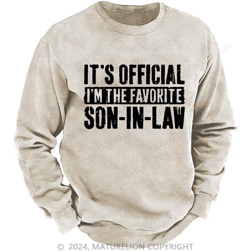 Maturelion Men's Sweatshirt It's Official I'm The Favorite Son-In-Law Custom Washed Sweatshirt