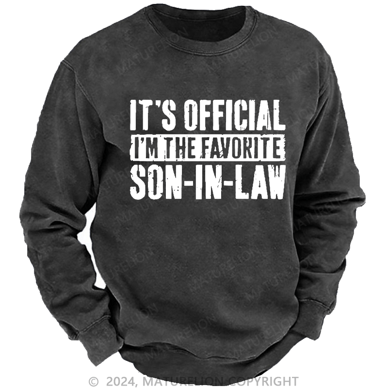 Maturelion Men's Sweatshirt It's Official I'm The Favorite Son-In-Law Custom Washed Sweatshirt