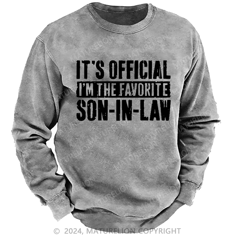 Maturelion Men's Sweatshirt It's Official I'm The Favorite Son-In-Law Custom Washed Sweatshirt