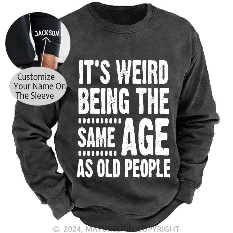Maturelion Men's Sweatshirt It's Weird Being The Same Age As Old People Funny Print Custom Washed Sweatshirt
