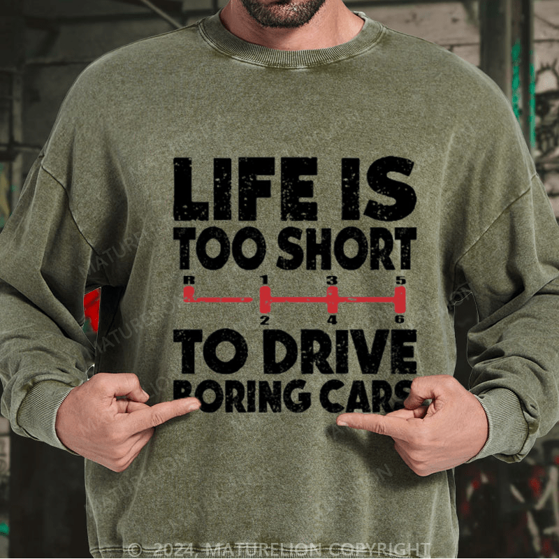 Maturelion Men's Sweatshirt Life's Too Short To Drive Boring Cars Custom Washed Sweatshirt