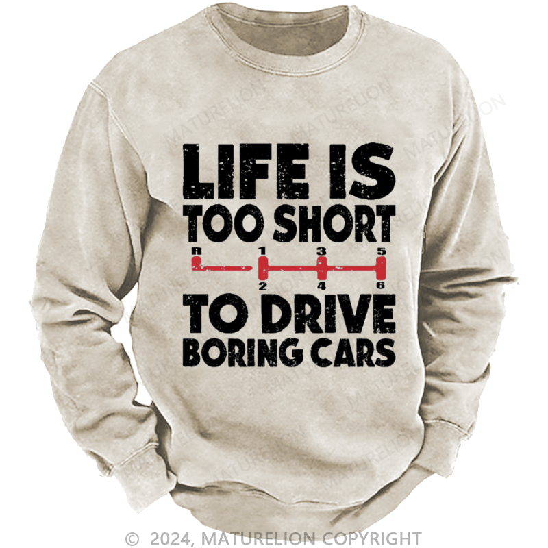 Maturelion Men's Sweatshirt Life's Too Short To Drive Boring Cars Custom Washed Sweatshirt