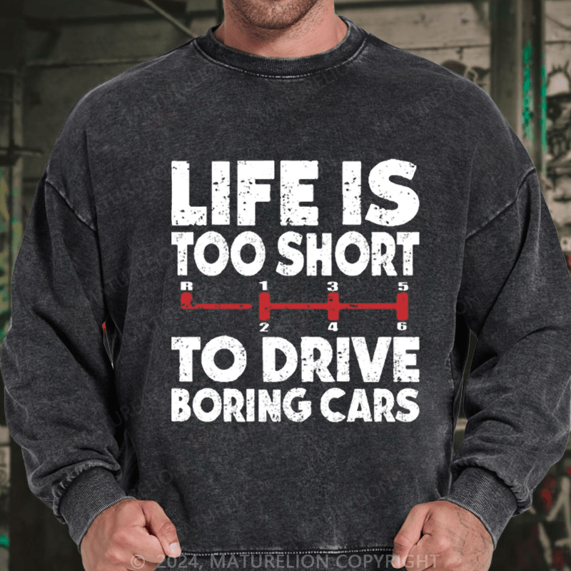 Maturelion Men's Sweatshirt Life's Too Short To Drive Boring Cars Custom Washed Sweatshirt