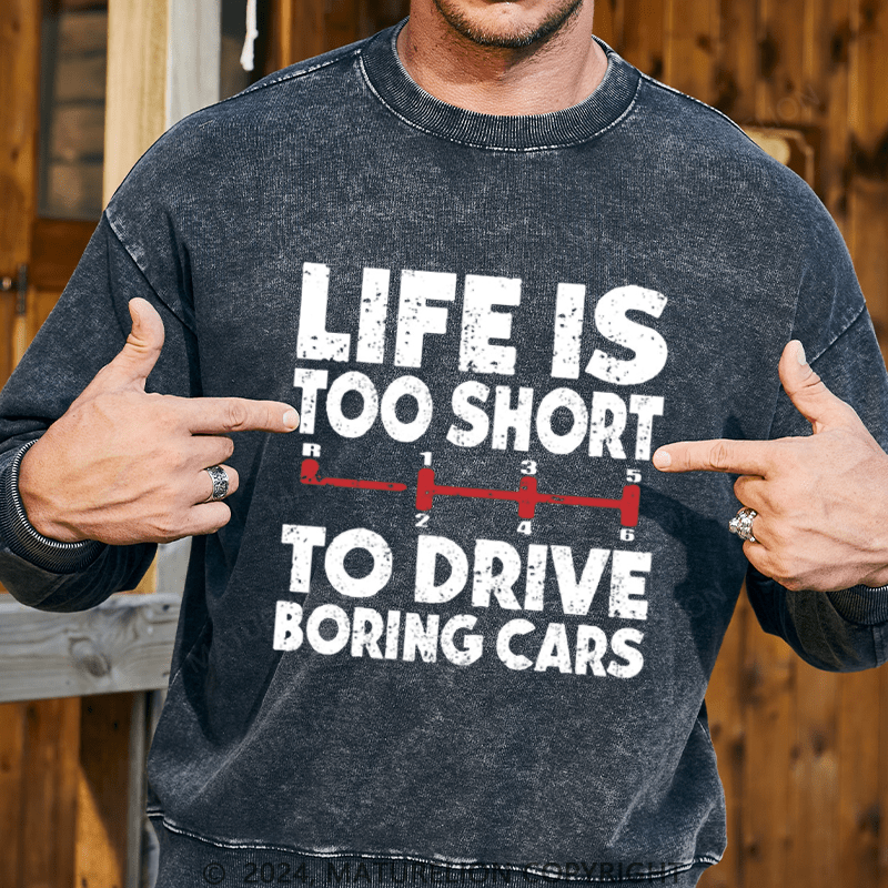 Maturelion Men's Sweatshirt Life's Too Short To Drive Boring Cars Custom Washed Sweatshirt