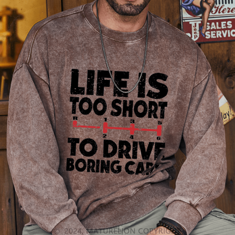 Maturelion Men's Sweatshirt Life's Too Short To Drive Boring Cars Custom Washed Sweatshirt