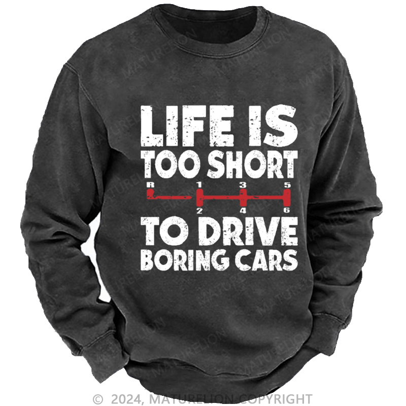 Maturelion Men's Sweatshirt Life's Too Short To Drive Boring Cars Custom Washed Sweatshirt