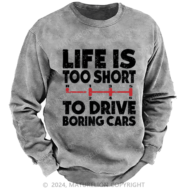 Maturelion Men's Sweatshirt Life's Too Short To Drive Boring Cars Custom Washed Sweatshirt